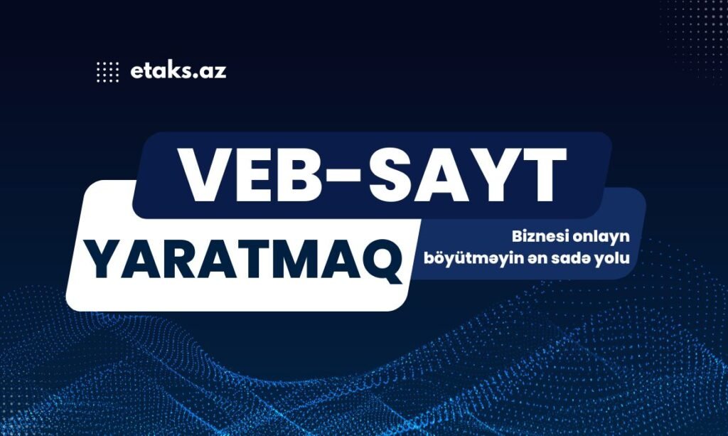 Veb sayt yaratmaq: Biznesi onlayn böyütməyin ən sadə yolu