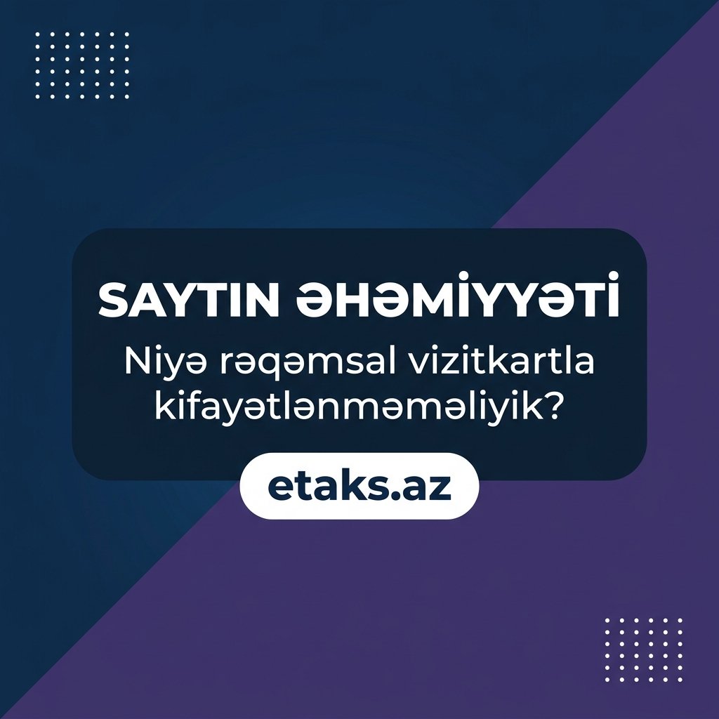 Saytın əhəmiyyəti: Niyə rəqəmsal vizitkartla kifayətlənməməliyik?