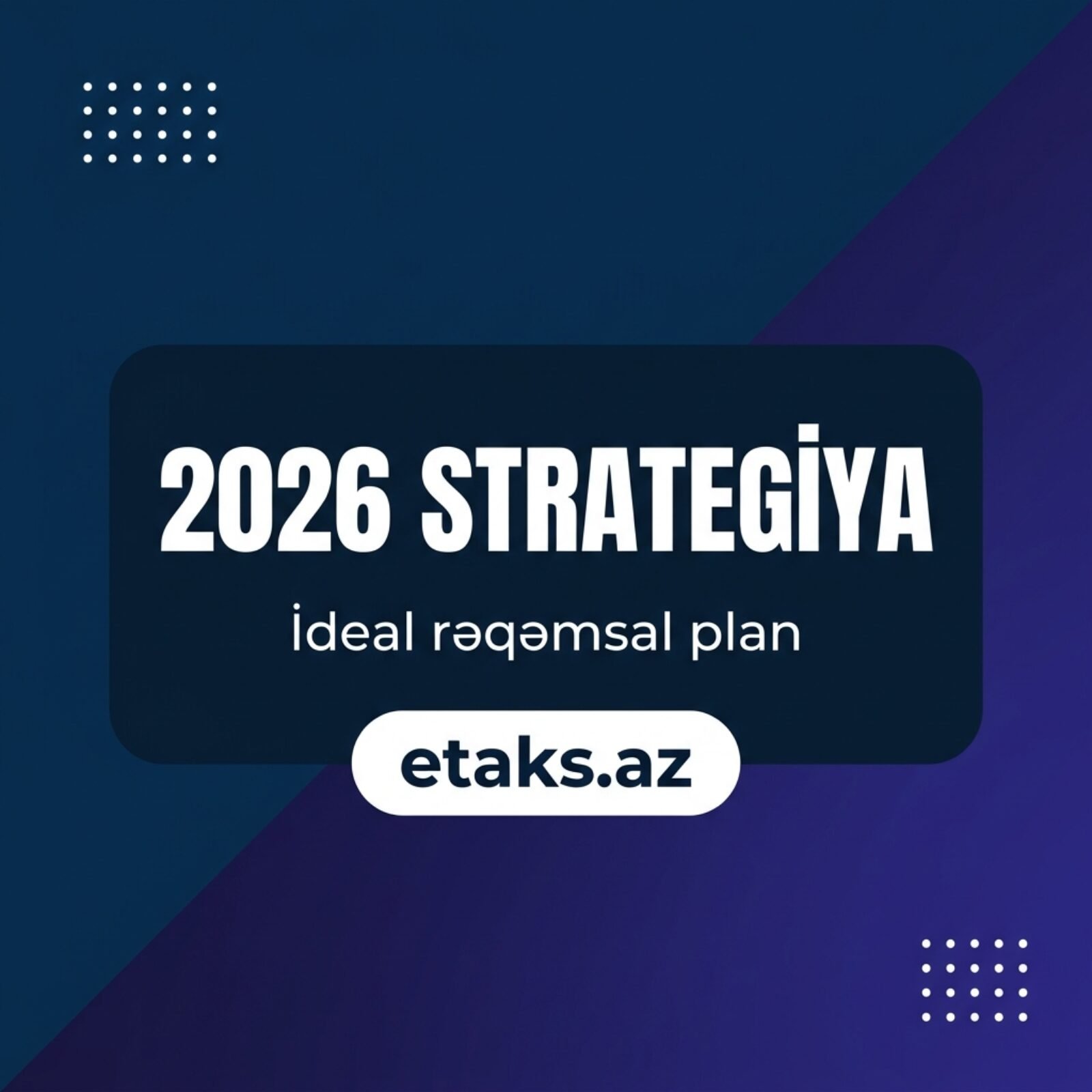 2026-da biznes üçün ideal rəqəmsal strategiya necə qurulmalıdır?
