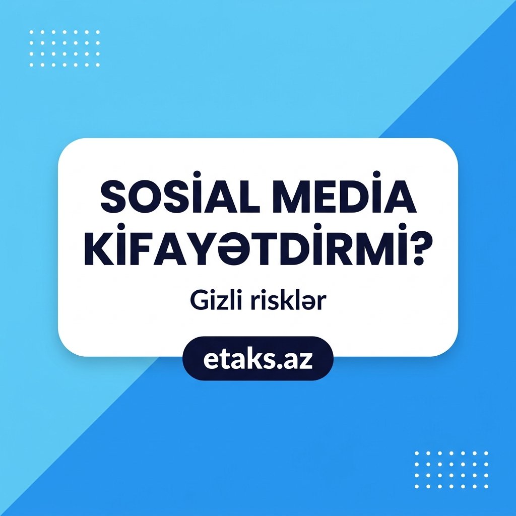Sosial media biznes üçün kifayətdirmi? Gizli risklər